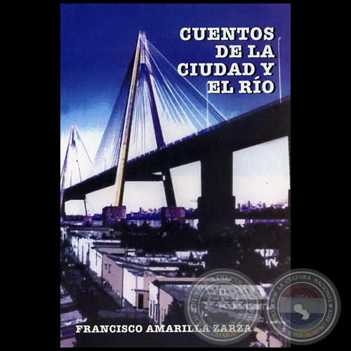CUENTOS DE LA CIUDAD Y EL RO - Autor: FRANCISCO AMARILLA ZARZA - Ao 2007